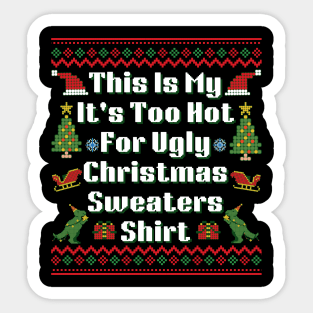 This Is My It's Too Hot For Ugly Christmas Sweaters T-Shirt Sticker